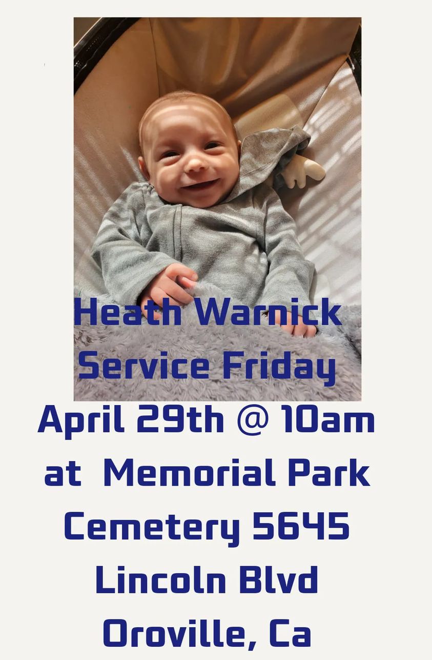 May be an image of person, baby and text that says 'Heath Warnick Service Friday April 29th @ 10am at Memorial Park Cemetery 5645 Lincoln Blvd Oroville, Ca'